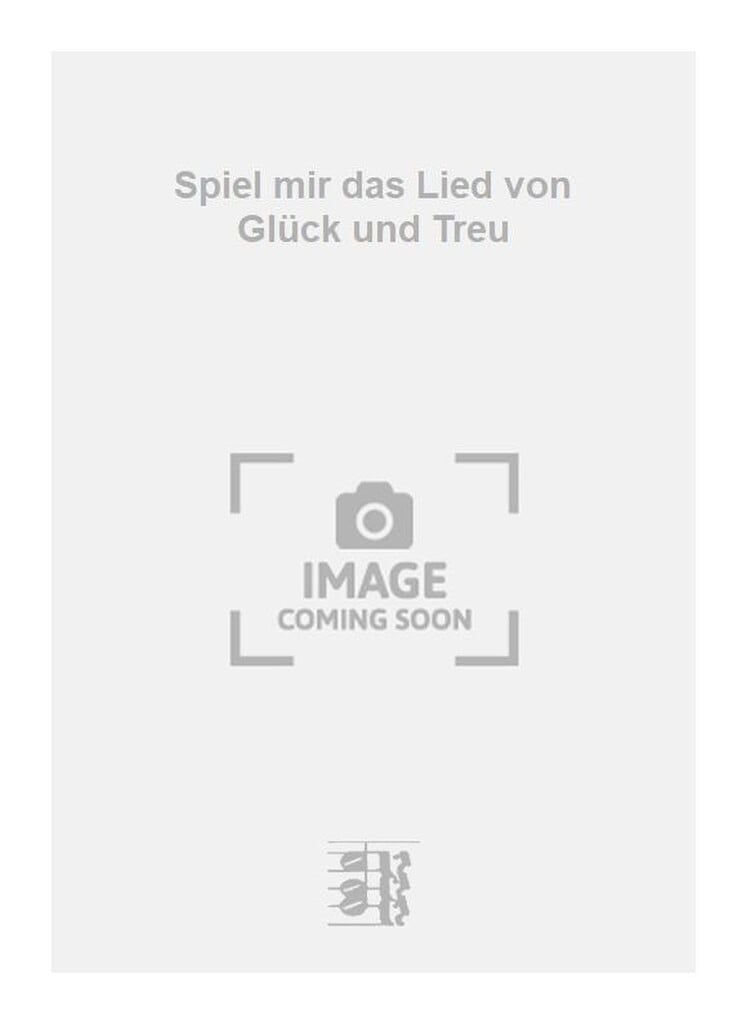 Spiel mir das Lied von Glück und Treu